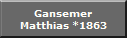 Gansemer
Matthias *1863