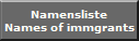 Namensliste
Names of immgrants
