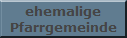 ehemalige
Pfarrgemeinde