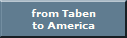 from Taben
to America